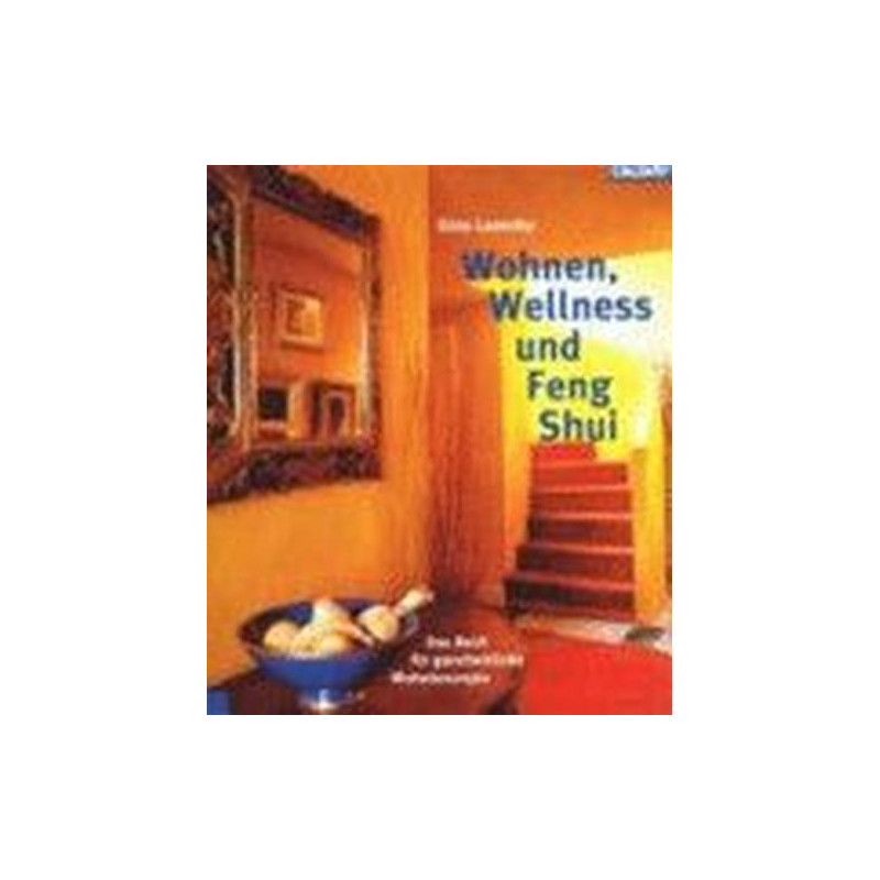 Wohnen Wellness und Feng Shui. Das Buch für ganzheitliche Wohnkonzepte. Gina La