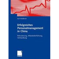 Erfolgreiches Personalmanagement in China: Rekrutierung Mitarbeiterführung Ver