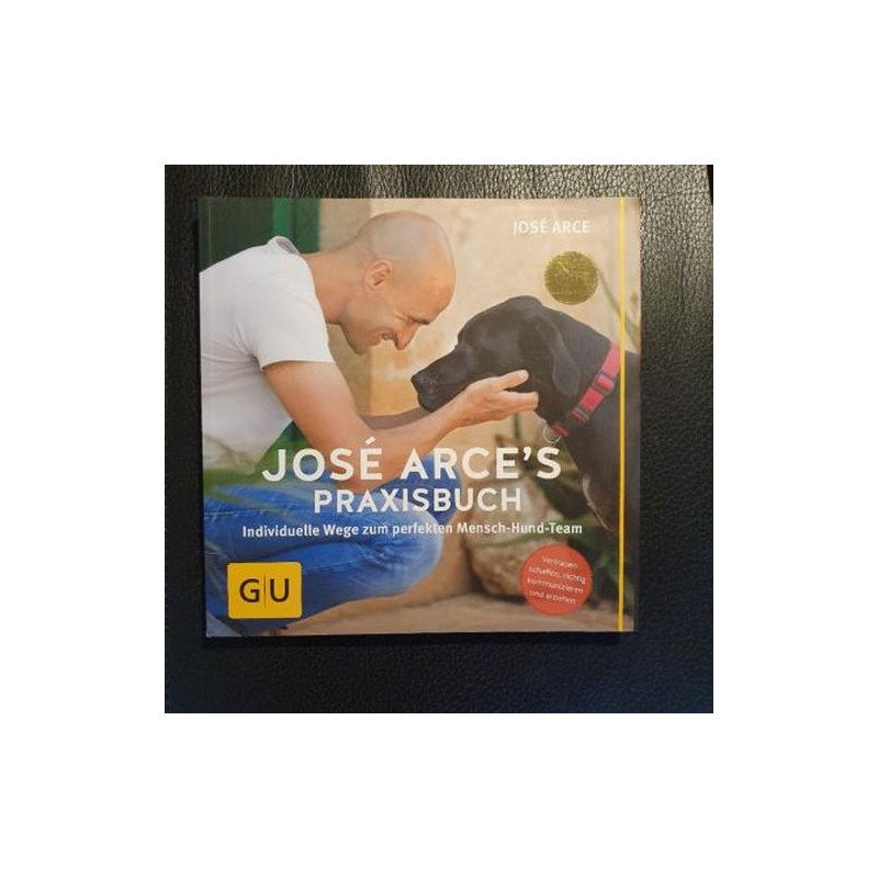 José Arce's Praxisbuch: Individuelle Wege zum perfekten Mensch-Hund-Team. Vertra