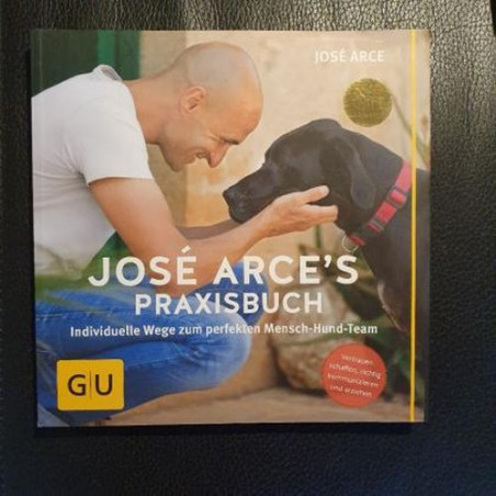 José Arce's Praxisbuch: Individuelle Wege zum perfekten Mensch-Hund-Team. Vertra