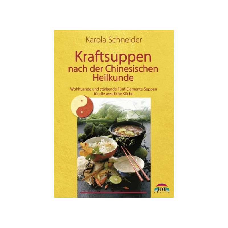 Kraftsuppen nach der Chinesischen Heilkunde. Karola Schneider