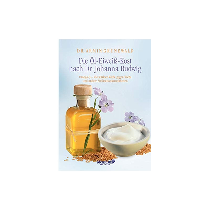 Die Öl-Eiweiß-Kost nach Dr. Johanna Budwig Armin Grunewald