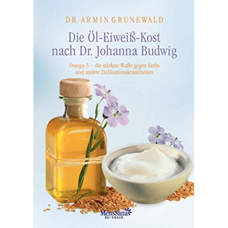 Die Öl-Eiweiß-Kost nach Dr. Johanna Budwig Armin Grunewald