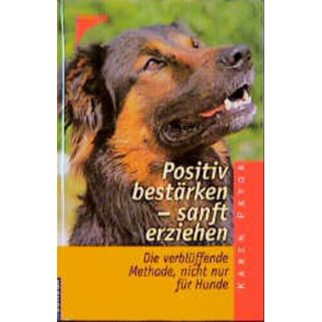 Positiv verstärken sanft erziehen. Die verblüffende Methode nicht nur für Hunde