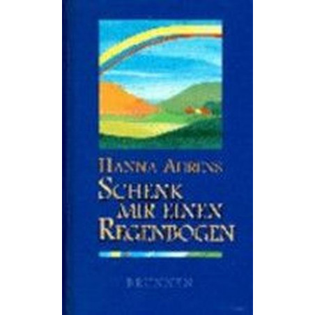 Schenk mir einen Regenbogen. Geschichten und Gespräche mit Kindern. Hanna Ahrens
