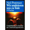 Wir amüsieren uns zu Tode. Urteilsbildung im Zeitalter der Unterhaltungsindustri