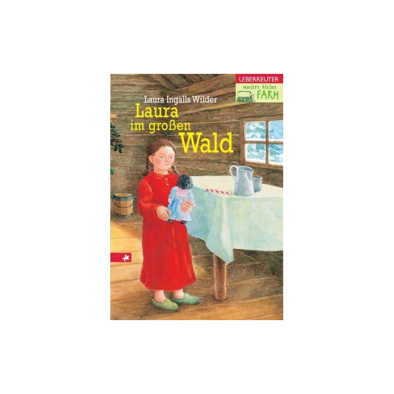 Unsere kleine Farm 1. Laura im großen Wald. Laura Ingalls Wilder