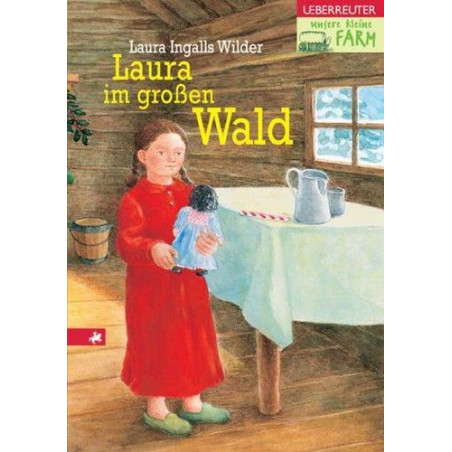 Unsere kleine Farm 1. Laura im großen Wald. Laura Ingalls Wilder