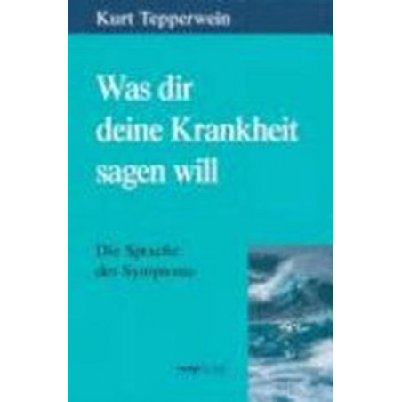 Was dir deine Krankheit sagen will Kurt Tepperwein