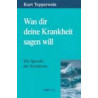 Was dir deine Krankheit sagen will Kurt Tepperwein