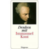 Denken mit Immanuel Kant: Eine Einführung in die Gedankenwelt des Vaters der mod