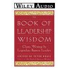 The Book of Leadership Wisdom: Classic Writings by Legendary Business Leaders