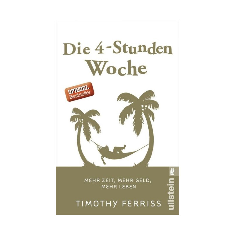 Die 4-Stunden-Woche: Mehr Zeit mehr Geld mehr Leben Timothy Ferriss Die 4-Stunden-Woche: Mehr Zeit mehr Geld mehr Leben Timothy Ferriss