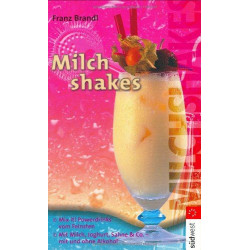 Milchshakes. Mix it. Powerdrinks vom Feinsten. Franz Brandl