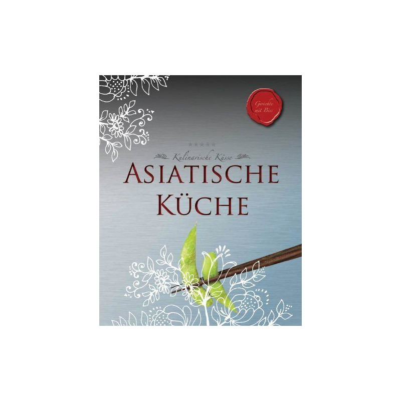 Kulinarische Küsse: Asiatisch Gisela Sturm Kulinarische Küsse: Asiatisch Gisela Sturm