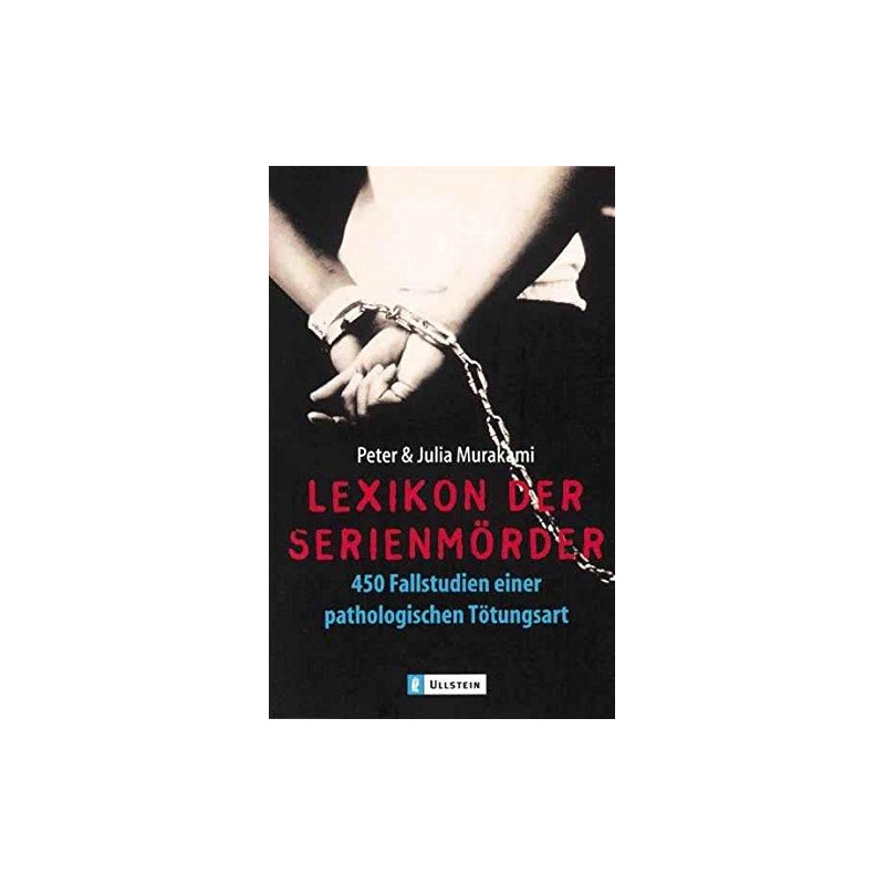 Lexikon der Serienmörder. 450 Fallstudien einer pathologischen Tötungsart. Peter Lexikon der Serienmörder. 450 Fallstudien einer pathologischen Tötungsart. Peter