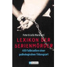 Lexikon der Serienmörder. 450 Fallstudien einer pathologischen Tötungsart. Peter