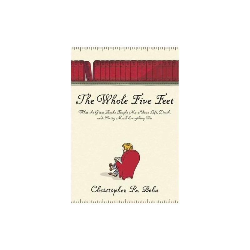 The Whole Five Feet: What the Great Books Taught Me About Life Death and Prett