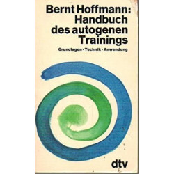 Handbuch des autogenen Trainings. Grundlagen Technik Anwendung Bernt H. Hoffma