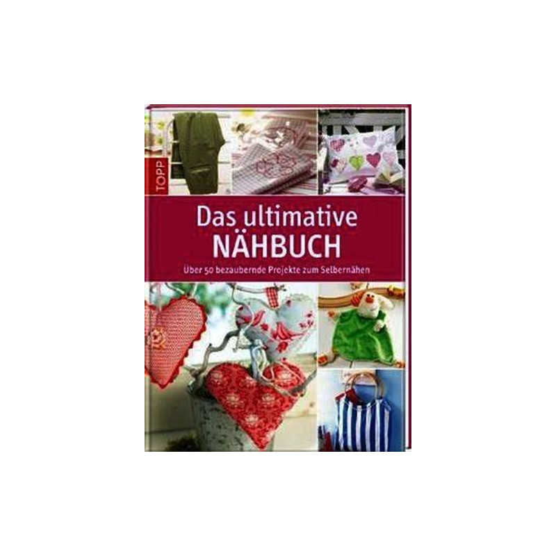 Das ultimative Nähbuch: Über 50 bezaubernde Projekte zum Selbernähen Unknown Aut