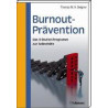 Burnout-Prävention: Das 9-Stufen-Programm zur Selbsthilfe Thomas M.H. Bergner