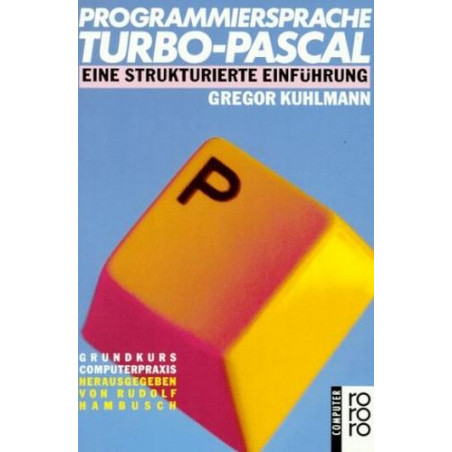 Programmiersprache TURBO- PASCAL. Eine strukturierte Einführung. Gregor Kuhlmann