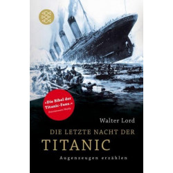 Die letzte Nacht der Titanic: Augenzeugen erzählen Walter Lord