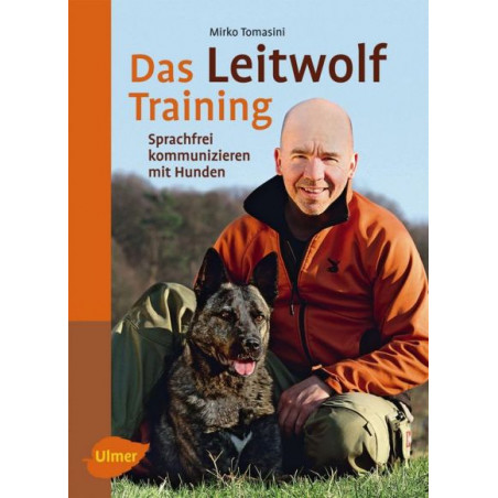 Das Leitwolf-Training: Sprachfrei kommunizieren mit Hunden Mirko Tomasini