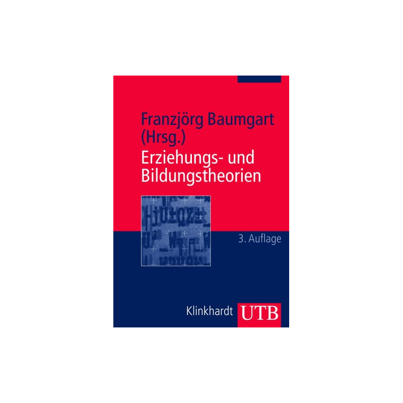 Erziehungs- und Bildungstheorien: Erläuterungen Texte Arbeitsaufgaben Franzjör