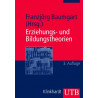 Erziehungs- und Bildungstheorien: Erläuterungen Texte Arbeitsaufgaben Franzjör