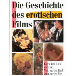Die Geschichte des erotischen Films. Liebe und Lust im Kino: Vom zarten Kuss zum