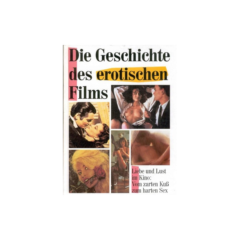 Die Geschichte des erotischen Films. Liebe und Lust im Kino: Vom zarten Kuss zum