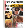 Die Geschichte des erotischen Films. Liebe und Lust im Kino: Vom zarten Kuss zum