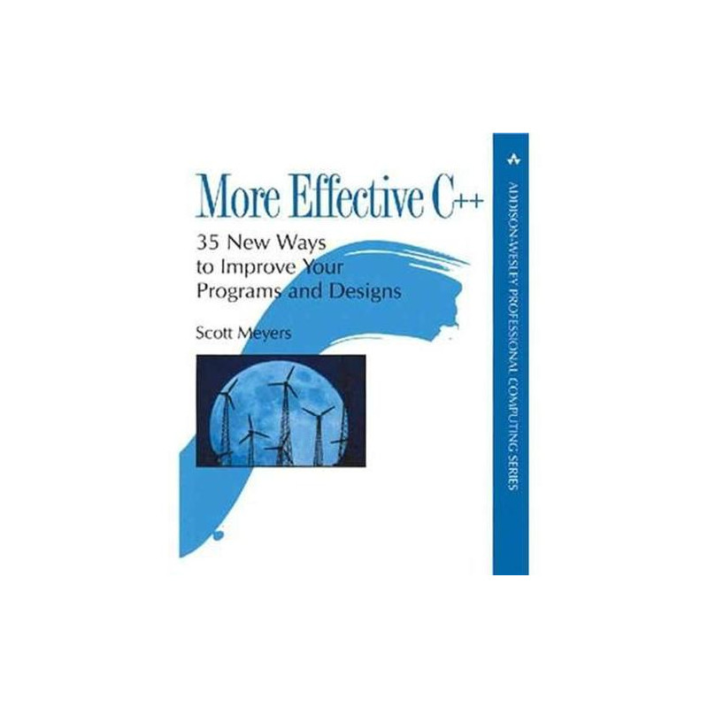 More Effective C++: 35 New Ways to Improve Your Programs and Designs Scott Meyer