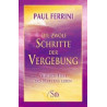Die zwölf Schritte der Vergebung Paul Ferrini