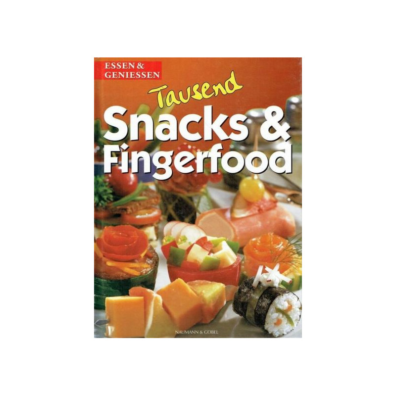 1000 Snacks und Fingerfood. essen und genießen. Kleine Köstlichkeiten aus aller