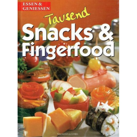 1000 Snacks und Fingerfood. essen und genießen. Kleine Köstlichkeiten aus aller