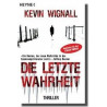 Die letzte Wahrheit: Thriller Wignall Kevin