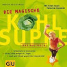 Die magische Kohlsuppe. Das Kultbuch. Mit vielen neuen Fatburner- Rezepten. Mari
