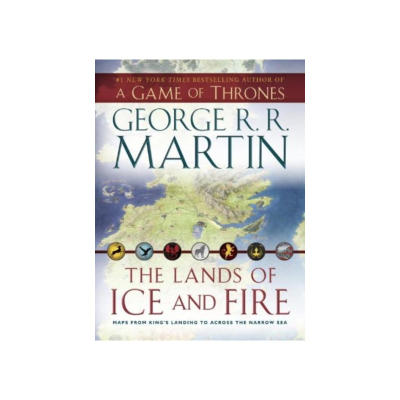 The Lands of Ice and Fire (A Game of Thrones): Maps from King's Landing to Acros