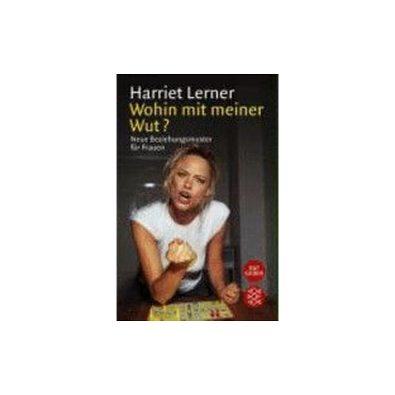 Wohin mit meiner Wut? Neue Beziehungsmuster für Frauen. Harriet Lerner Wohin mit meiner Wut? Neue Beziehungsmuster für Frauen. Harriet Lerner