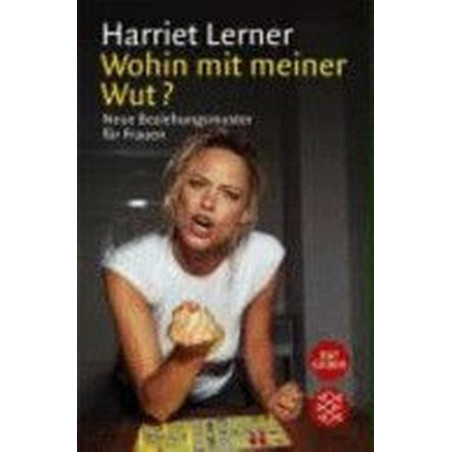 Wohin mit meiner Wut? Neue Beziehungsmuster für Frauen. Harriet Lerner