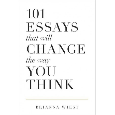101 Essays That Will Change The Way You Think Brianna Wiest