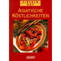 Asiatische Köstlichkeiten. Einfach gut. Renate Faller
