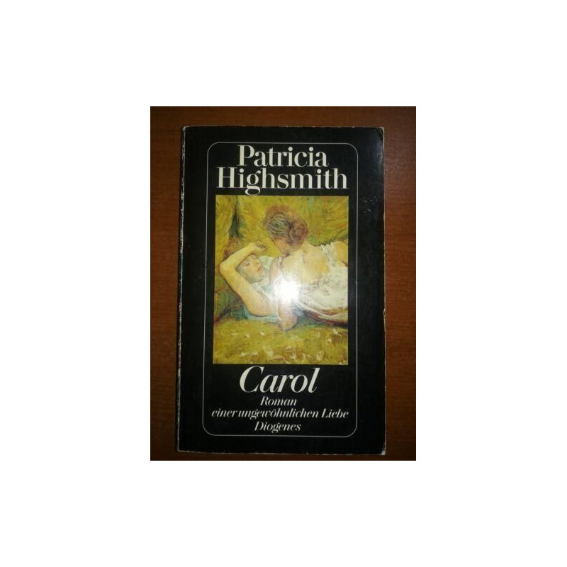 Carol. Roman einer ungewöhnlichen Liebe. Patricia Highsmith Carol. Roman einer ungewöhnlichen Liebe. Patricia Highsmith