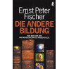 Die andere Bildung. Was man von den Naturwissenschaften wissen sollte. Ernst P.
