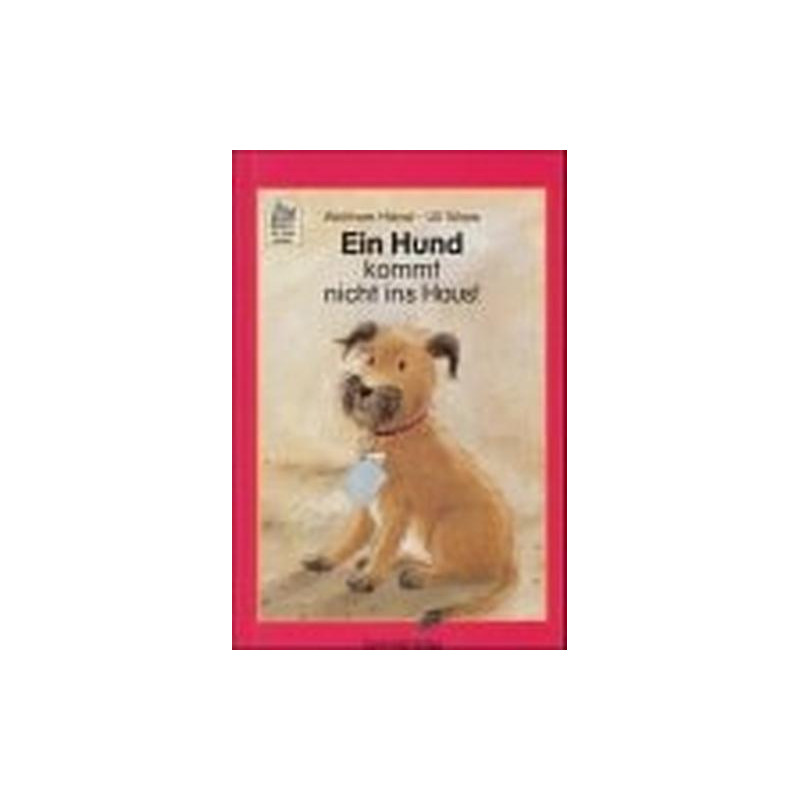 Ein Hund kommt nicht ins Haus. Eine nicht alltägliche Hundegeschichte. ( Ab 7 J.