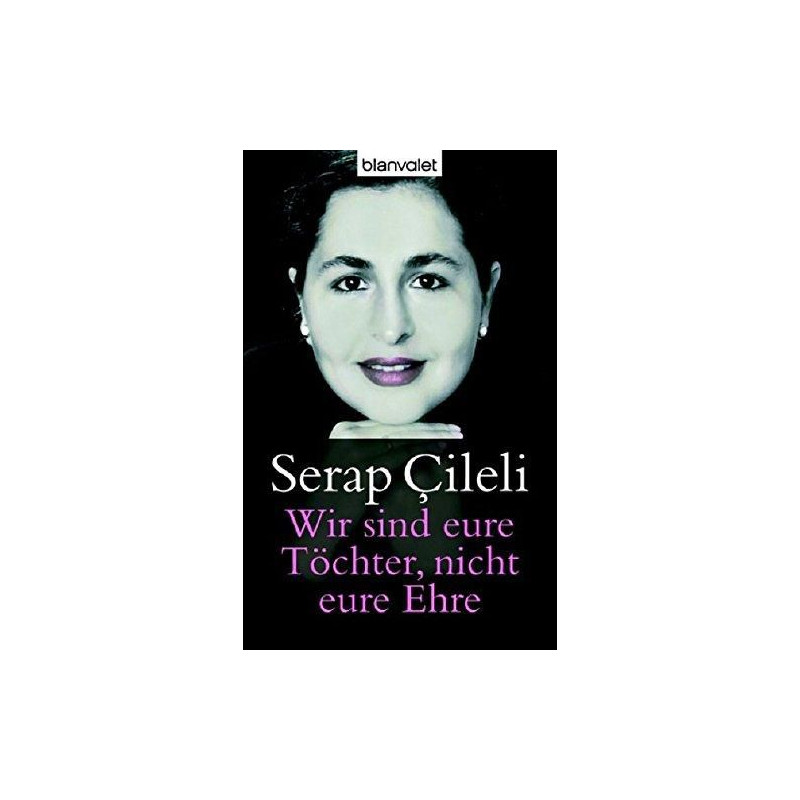 Wir sind eure Töchter nicht eure Ehre Serap aileli