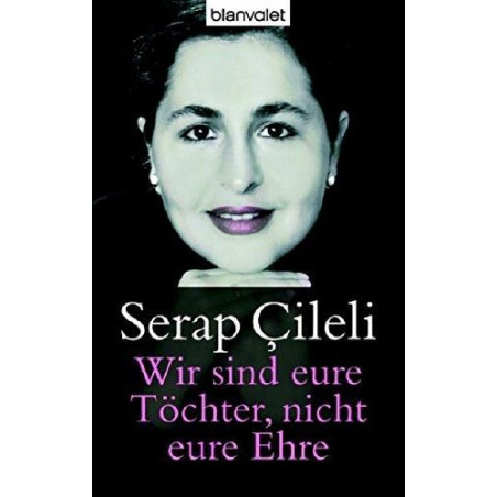 Wir sind eure Töchter nicht eure Ehre Serap aileli