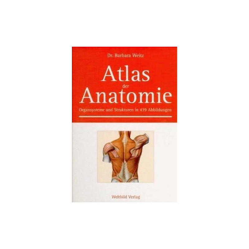 Atlas der Anatomie. Organsysteme und Strukturen Barbara Weitz